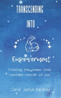 Transcending Into Empowerment: Finding the power that resides inside of you B0CD117W51 Book Cover