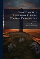 Sancti Avreli Avgvstini Scripta Contra Donatistas (Latin Edition) 1024871304 Book Cover