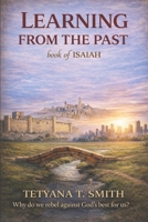 Learning from past mistakes book of ISAIAH: Why do we rebel against God's best for us? B0FWR1KG6W Book Cover