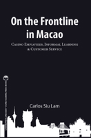 On the Frontline in Macao: Casino Employees, Informal Learning,  Customer Service 1939546087 Book Cover