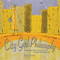 City Girl Philosophy: Everything You Need to Live a Simply Stunning Life 157324287X Book Cover