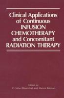 Clinical Applications of Continuous Infusion Chemotherapy and Concomitant Radiation Therapy 1461292913 Book Cover