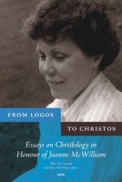 From Logos to Christos: Essays on Christology in Honour of Joanne McWilliam 155458065X Book Cover