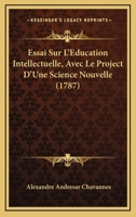 Essai Sur L'Education Intellectuelle, 1787 - Primary Source Edition 1021371238 Book Cover