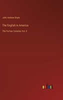 The English in America: The Puritan Colonies Vol. II 3368635433 Book Cover