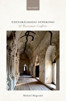 Ethnoreligious Otherings and Passionate Conflicts 0192847759 Book Cover
