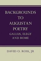 Backgrounds to Augustan Poetry: Gallus Elegy and Rome 0521136695 Book Cover