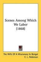 Scenes Among Which We Labour, by the Wife of a Missionary in Bengal (E.L.R.) 1147403481 Book Cover
