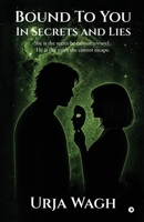 Bound to you, In Secrets and Lies: She is the secret he cannot unravel, He is the truth she cannot escape. B0GYYMSN5Q Book Cover