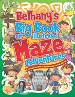 Bethany's Big Book of Illustrated Maze Adventures: A Personalised Book of Maze Puzzles for Kids Age 4-8 With Named Puzzle Pages B08W4Q9F2H Book Cover