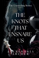 The Knots that Ensnare Us (The Unraveling) B0GX7BTS1Y Book Cover