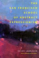 The San Francisco School of Abstract Expressionism 0520086112 Book Cover