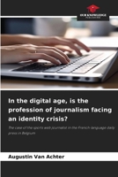 In the digital age, is the profession of journalism facing an identity crisis? 663007307X Book Cover