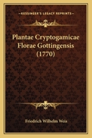 Plantae Cryptogamicae Florae Gottingensis (1770) 1166188957 Book Cover