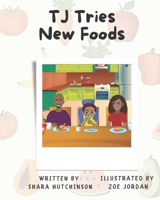 TJ Tries New Foods B09T2X56F5 Book Cover