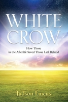 White Crow: How Those in the Afterlife Saved Those Left Behind null Book Cover