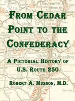 From Cedar Point to the Confederacy: A Pictorial History of U.S. Route 250 0989968715 Book Cover