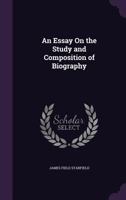 An Essay On the Study and Composition of Biography 135853568X Book Cover
