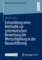 Entwicklung einer Methodik zur systematischen Bewertung der Wertschöpfung in der Bauausführung (Wissen, Innovationen und Prozesse) (German Edition) 3658474076 Book Cover