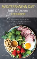 Mediterranean Diet Snack and Appetizer Cookbook: 60 Ideas To Keep Hunger At Bay Enjoy Your Days With These Delicious And Easy To Make Recipes 1914540212 Book Cover