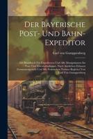 Der Bayerische Post- Und Bahn-expeditor: Ein Handbuch Für Expeditoren Und Alle Manipulanten Im Post- Und Eisenbahndienste. Nach Amtlichen Erlassen ... Notizen Begleitet Von Carl Von Gumppenberg 1021290637 Book Cover