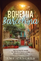Bohemia Barcelona: The Ultimate Guide to Relocating & Living Well in Barcelona B0GH3Y2WM2 Book Cover