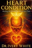 Heart Condition: "Healing the World One Heart at a Time" 130032600X Book Cover