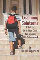 The Learning Solution: What to Do If Your Child Has Trouble With Schoolwork 0380776294 Book Cover