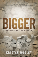 Bigger: Rebuilding the Broken (Morgan James Faith) 1630476218 Book Cover