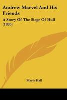 Andrew Marvel And His Friends: A Story Of The Siege Of Hull 1241227969 Book Cover