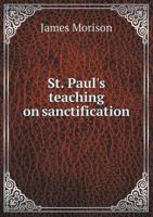 St. Paul's Teaching On Sanctification: A Practical Exposition Of Romans V.... 1625643802 Book Cover