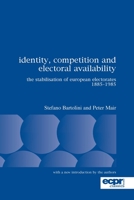 Identity, Competition and Electoral Availability: The Stabilisation of European Electorates 1885-1985 0955248833 Book Cover