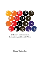 Every Body, Every Dream: 25 Essays on Feminism, Education, and Social Policy 170823165X Book Cover