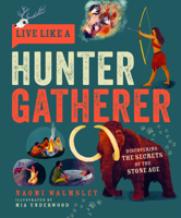 Live Like a Hunter Gatherer: Discovering the Secrets of the Stone Age 1787081206 Book Cover