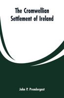 The Cromwellian settlement of Ireland 9353600324 Book Cover