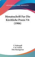Monatsschrift Fur Die Kirchliche Praxis V6 (1906) 1161007067 Book Cover