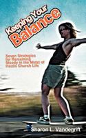 Keeping Your Balance: Seven Strategies for Remaining Steady in the Midst of Hectic Church Life 1462058361 Book Cover