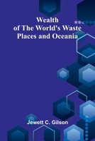 Wealth Of The World'S Waste Places And Oceania 9366383165 Book Cover