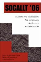 SOCALLT '06: Teaching and Technology: All Languages, All Levels, All Institutions 0595468691 Book Cover