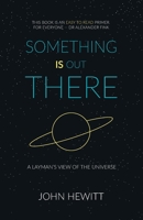 Something is Out There: A Layman's View of the Universe 178798950X Book Cover