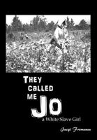 They Called Me Jo: A White Slave Girl: N/A 0983305765 Book Cover