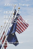 How to Become Billionaire ?: The secret of making money null Book Cover