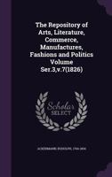 The Repository of Arts, Literature, Commerce, Manufactures, Fashions and Politics Volume Ser.3, V.7(1826) 1172490228 Book Cover