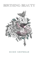 Birthing Beauty: a poetry collection on motherhood, anxiety, & healing B0BXN9R8B5 Book Cover