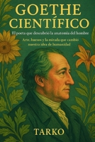 Goethe Científico: El poeta que descubrió la anatomía del hombre: Arte, huesos y la mirada que cambió nuestra idea de humanidad (Spanish Edition) B0FK5YTCF1 Book Cover