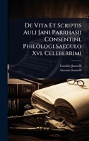 De Vita Et Scriptis Auli Jani Parrhasii Consentini, Philologi Saeculo Xvi. Celeberrimi (Latin Edition) 1024500128 Book Cover