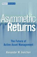 Asymmetric Returns: The Future of Active Asset Management (Wiley Finance) 0470042664 Book Cover