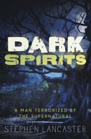 Dark Spirits: A Man Terrorized by the Supernatural 0738738956 Book Cover