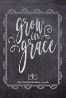 Grow In Grace: Your Inspirational Christian Faith Gratitude Diary Notebook To Record, Remember, Reflect and To Achieve Total Happiness - Beautiful Chalk Design Modern Calligraphy and Lettering 1080463895 Book Cover