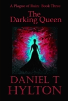 A Plague of Ruin: Book Three: The Darking Queen B0C6P4TYZT Book Cover